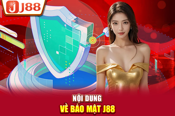 Nội dung về bảo mật J88 Nội dung về bảo mật J88