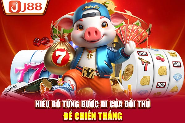 Hiểu rõ từng bước đi của đối thủ để chiến thắng Hiểu rõ từng bước đi của đối thủ để chiến thắng
